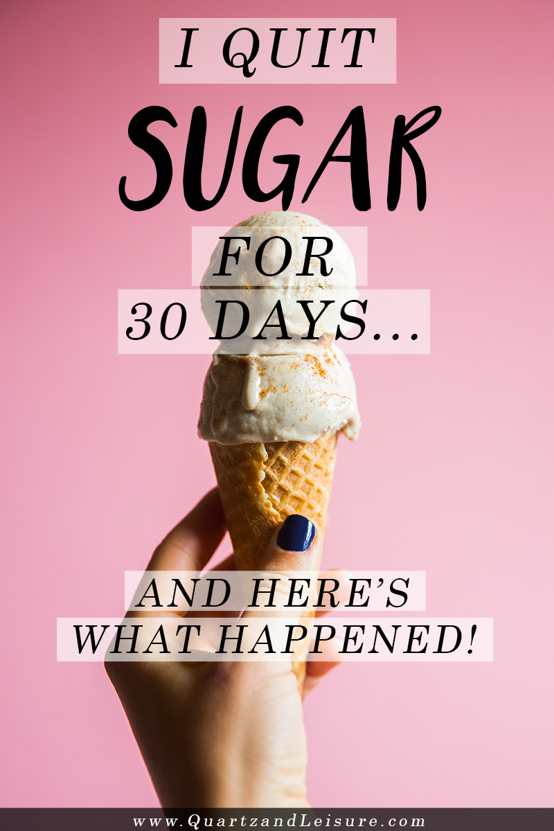 I Quit Sugar for 30 Days: An Update on My Sugar Detox Plan - Quartz & Leisure